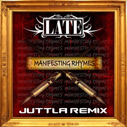LATE - Manifesting rhymes Juttla remix 500